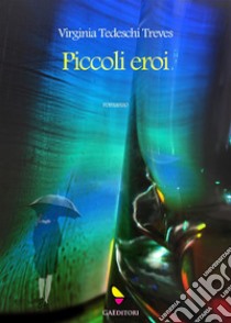 Piccoli eroi. E-book. Formato EPUB ebook di Virginia Tedeschi Treves