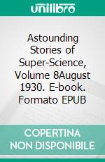 Astounding Stories of Super-Science, Volume 8August 1930. E-book. Formato EPUB