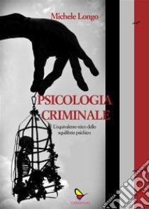 Psicologia criminale. E-book. Formato EPUB ebook di Michele Longo