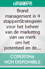 Brand management in 4 stappenStrategieën voor het beheer van de marketing van uw merk om het potentieel en de doeltreffendheid ervan te verhogen. E-book. Formato EPUB ebook di Stefano Calicchio