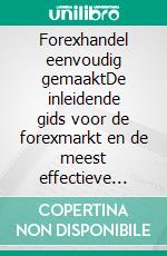 Forexhandel eenvoudig gemaaktDe inleidende gids voor de forexmarkt en de meest effectieve handelsstrategieën op het gebied van valuta's. E-book. Formato EPUB ebook di Stefano Calicchio