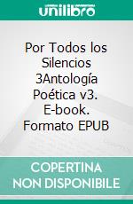 Por Todos los Silencios 3Antología Poética v3. E-book. Formato EPUB