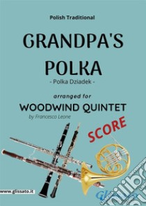 Grandpa's Polka - Woodwind Quintet (SCORE)Polka Dziadek. E-book. Formato PDF ebook di Francesco Leone