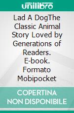 Lad A DogThe Classic Animal Story Loved by Generations of Readers. E-book. Formato PDF ebook di Albert Payson Terhune