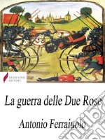 La guerra delle Due Rose. E-book. Formato Mobipocket ebook