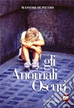 Gli anomali oscuri. E-book. Formato EPUB ebook