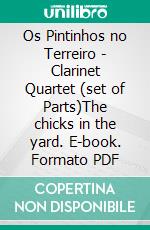 Os Pintinhos no Terreiro - Clarinet Quartet (set of Parts)The chicks in the yard. E-book. Formato PDF ebook