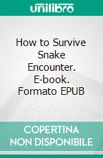 How to Survive Snake Encounter. E-book. Formato EPUB ebook di Fishing The Star