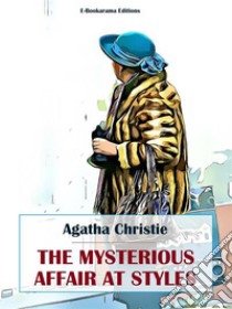 The Mysterious Affair at Styles. E-book. Formato EPUB ebook di Agatha Christie