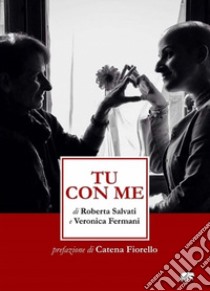 Tu con me. E-book. Formato EPUB ebook di [Roberta Salvati e Veronica Fermani]