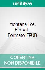 Montana Ice. E-book. Formato EPUB ebook