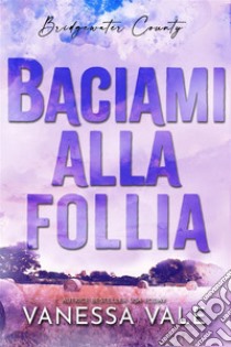 Baciami alla follia. E-book. Formato EPUB ebook di Vanessa Vale