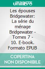 Les épouses Bridgewater: La série du ménage Bridgewater - Tomes 7 - 10. E-book. Formato EPUB ebook di Vanessa Vale