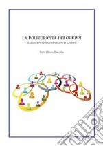 La poliedricità dei gruppiDai gruppi sociali ai gruppi di lavoro. E-book. Formato PDF ebook