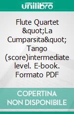 Flute Quartet &quot;La Cumparsita&quot; Tango (score)intermediate level. E-book. Formato EPUB ebook