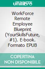 WorkForce Remote Employee Blueprint (YourSkillsFuture, #1). E-book. Formato EPUB ebook