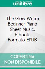 The Glow Worm Beginner Piano Sheet Music. E-book. Formato EPUB ebook di Silvertonalities