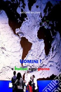 Uomini! e italiani ogni giorno. E-book. Formato EPUB ebook di Antonio Balzani