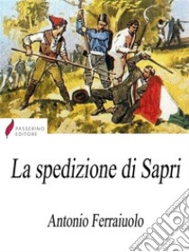 La spedizione di Sapri . E-book. Formato Mobipocket ebook di Antonio Ferraiuolo