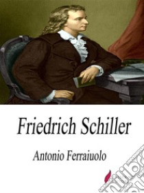 Friedrich Schiller. E-book. Formato Mobipocket ebook di Antonio Ferraiuolo