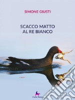 Scacco matto al Re bianco. E-book. Formato EPUB ebook