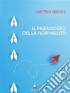 Il paradosso della normalità. E-book. Formato EPUB ebook di Matteo Secchi