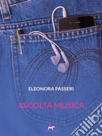 Ascolta musica. E-book. Formato EPUB ebook di Eleonora Passeri