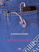 Ascolta musica. E-book. Formato EPUB ebook