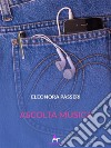 Ascolta musica. E-book. Formato EPUB ebook