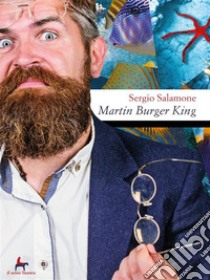 Martin Burger King. E-book. Formato EPUB ebook di Sergio Salamone
