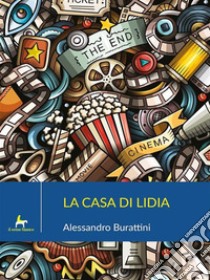 La casa di Lidia. E-book. Formato EPUB ebook di Alessandro Burattini