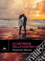 Le decisioni della nostra vita. E-book. Formato EPUB ebook