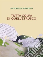 Tutta colpa di quell'etrusco. E-book. Formato EPUB ebook