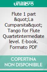 Flute 1 part &quot;La Cumparsita&quot; Tango for Flute Quartetintermediate level. E-book. Formato EPUB ebook