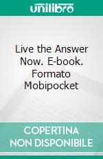 Live the Answer Now. E-book. Formato Mobipocket ebook