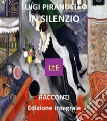 In silenzio. E-book. Formato EPUB ebook di Luigi Pirandello