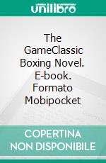 The GameClassic Boxing Novel. E-book. Formato Mobipocket ebook