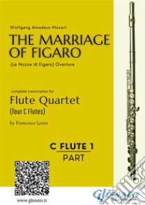 C Flute 1: The Marriage of Figaro for Flute Quartetintermediate level. E-book. Formato EPUB ebook di Wolfgang Amadeus Mozart