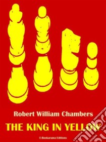 The King In Yellow. E-book. Formato EPUB ebook di Robert William Chambers