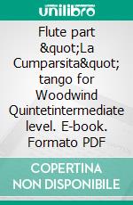 Flute part &quot;La Cumparsita&quot; tango for Woodwind Quintetintermediate level. E-book. Formato PDF ebook