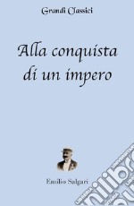 Alla conquista di un impero (annotato). E-book. Formato EPUB ebook