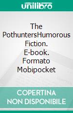 The PothuntersHumorous Fiction. E-book. Formato Mobipocket ebook di P.G. Wodehouse