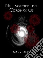 Nel vortice del  Coronavirus. E-book. Formato EPUB ebook