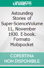 Astounding Stories of Super-ScienceVolume 11, November 1930. E-book. Formato Mobipocket