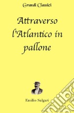 Attraverso l'Atlantico in pallone (annotato). E-book. Formato EPUB ebook