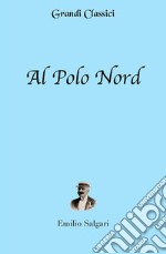 Al Polo Nord (annotato). E-book. Formato EPUB ebook