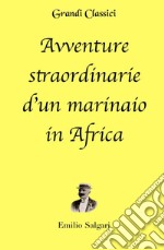 Avventure straordinarie d'un marinaio in Africa (annotato). E-book. Formato EPUB ebook