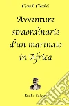 Avventure straordinarie d'un marinaio in Africa (annotato). E-book. Formato EPUB ebook di Emilio Salgari