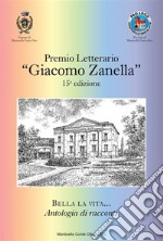 Premio Letterario 'Giacomo Zanella' 15° Edizione. E-book. Formato Mobipocket ebook