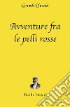 Avventure fra le pelli rosse (annotato). E-book. Formato EPUB ebook di Emilio Salgari